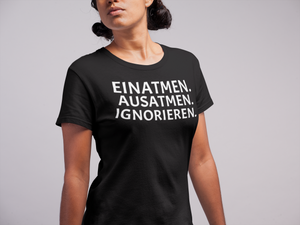 EINATMEN. AUSATMEN. IGNORIEREN. Damenshirt