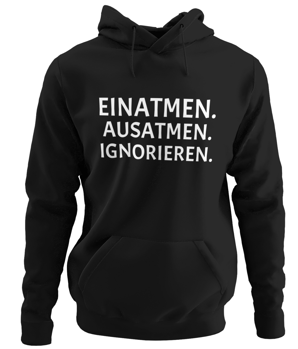 EINATMEN. AUSATMEN. IGNORIEREN.- UNISEX KAPUZENPULLOVER