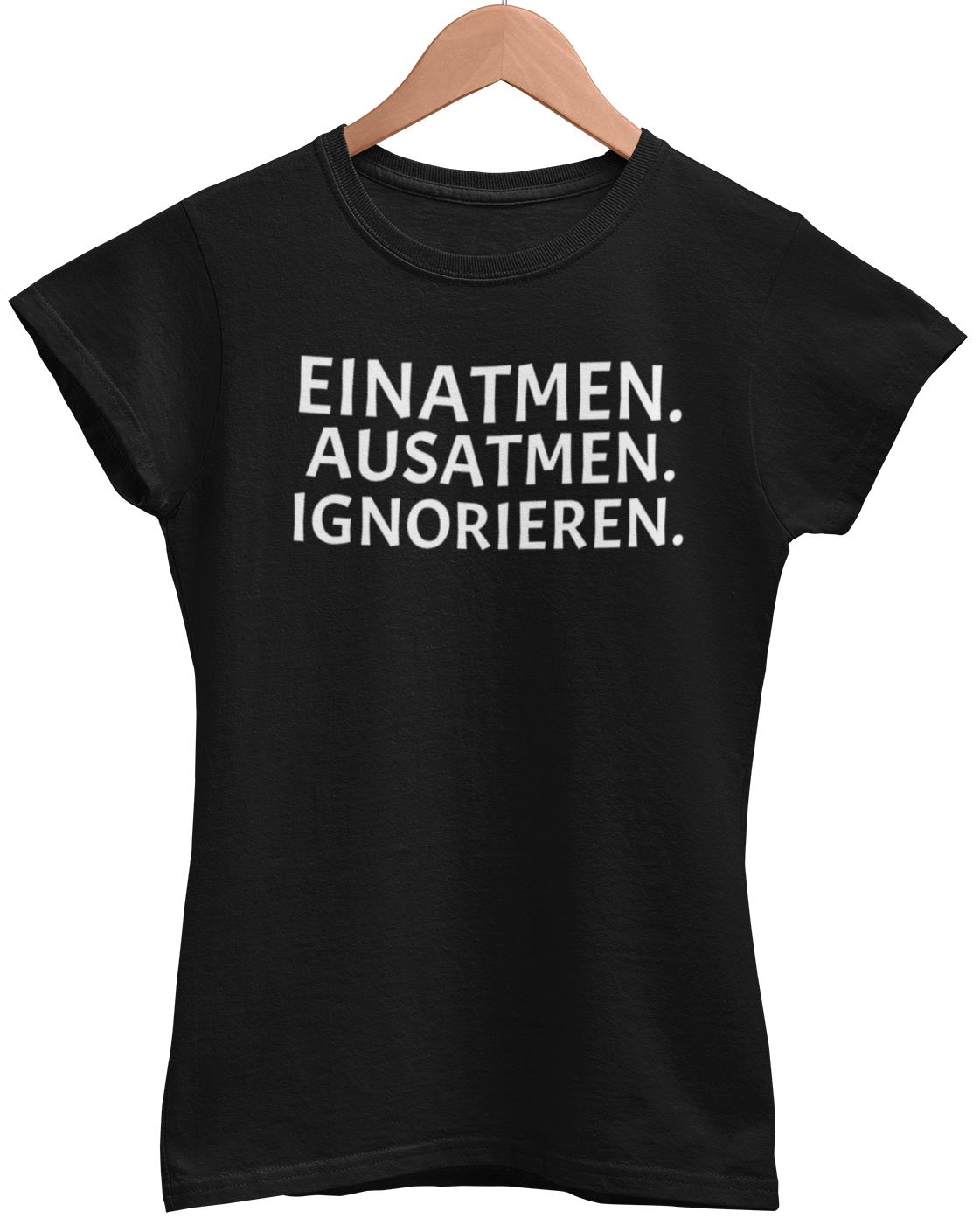 EINATMEN. AUSATMEN. IGNORIEREN. Damenshirt