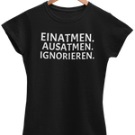 EINATMEN. AUSATMEN. IGNORIEREN. Damenshirt