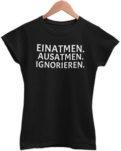 EINATMEN. AUSATMEN. IGNORIEREN. Damenshirt